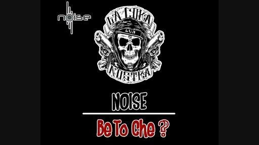 Noise - Be To Che?