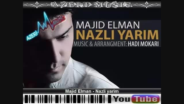 آهنگ آذربایجانی مجید ائلمان Majid Elman - Nazli yarim