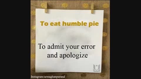 To eat humble pie
