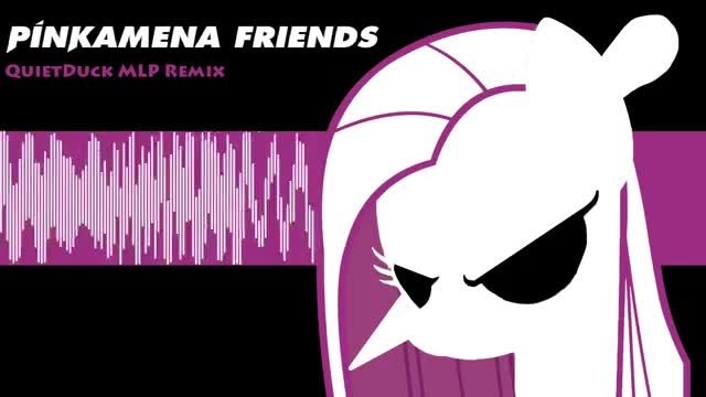 Pinkamena Friends(QuietDuck MLP Remix)