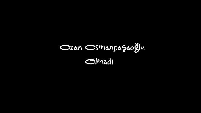 Ozan Osmanpasaoglu / Olmadı