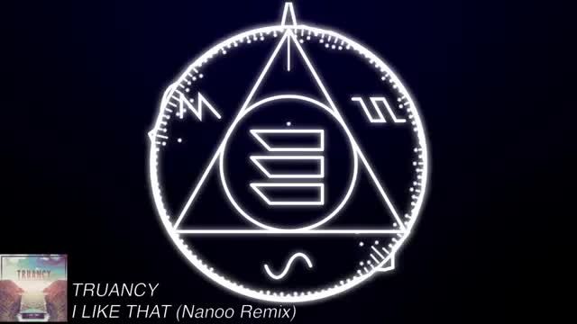 Truancy - I Like That | Nanoo Remix