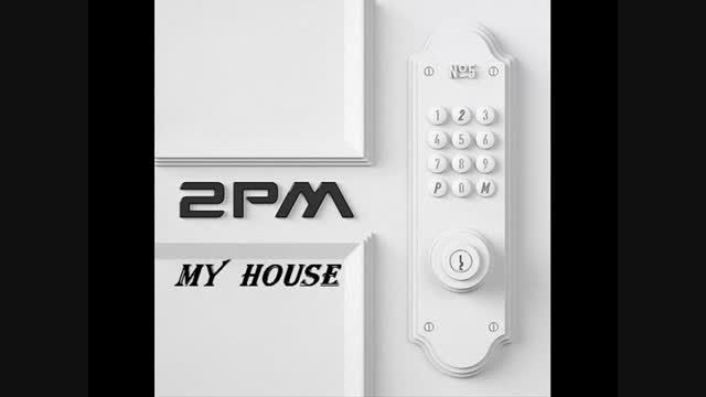 آهنگ MY HOUSE از 2PM