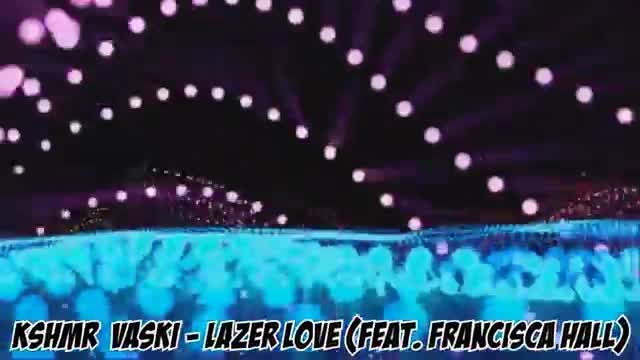 KSHMR Vaski - Lazer Love feat. Francisca Hall