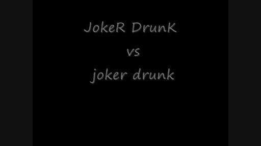 JokeR DrunK vs joker drunk