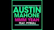 Pitbull ft Austin Mahone-Mmm yeah