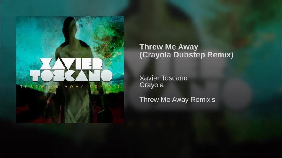 Xavier Toscano - Threw Me Away |Crayola Dubstep Remix