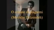 O cessate di piagarmi - Mojtaba Delzendeh