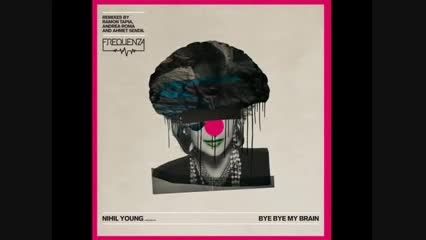 Nihil Young - Bye Bye My Brain Ahmet Sendil Remix