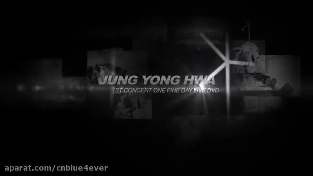 JUNG YONG HWA 1ST CONCERT ~ONE FINE DAY~ DVD SPOT VER2