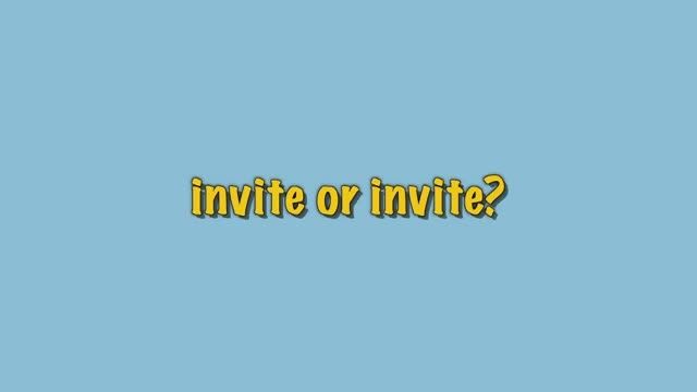 invite or invite?