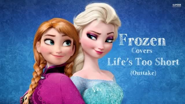 Life&#039;s too short.Frozen Song