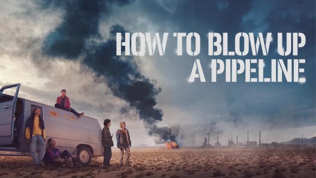 دانلود فیلم چگونه یک خط لوله را منفجر کنیم 2022 - How to Blow Up a Pipeline