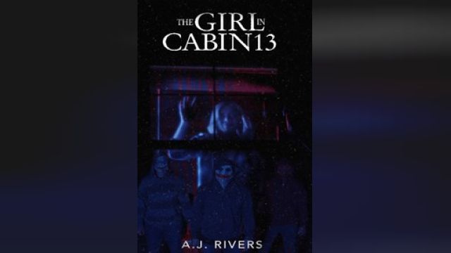 دانلود فیلم دختری در کابین 13 - یک وحشت روانی 2021 - The Girl in Cabin 13 - A Psychological Horror
