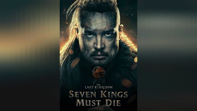 فیلم آخرین پادشاهی: هفت پادشاه باید بمیرند The Last Kingdom: Seven Kings Must Die (دوبله فارسی)