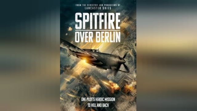 دانلود فیلم اسپیت فایر بر فراز برلین 2022 - Spitfire Over Berlin