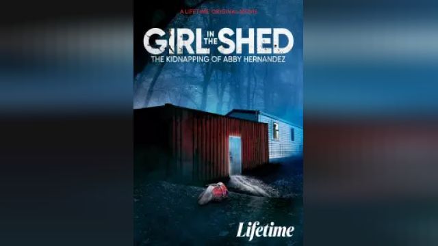 دانلود فیلم دختری در کلبه - ربودن ابی هرناندز 2022 - Girl in the Shed - The Kidnapping of Abby Hernandez