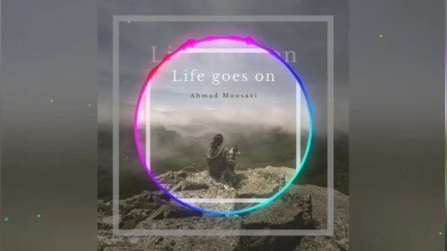 Life goes on music by Ahmad Mousavi has been released!